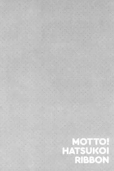Motto! Hatsukoi Ribbon.