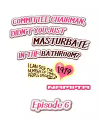 Committee Chairman, Didn't You Just Masturbate In the Bathroom? I Can See the Number of Times People Orgasm (Ch.1 - 24)[English](Ongoing)