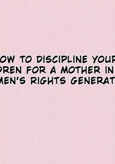 How to Discipline Your Children for a Mother in the Women's Rights Generation