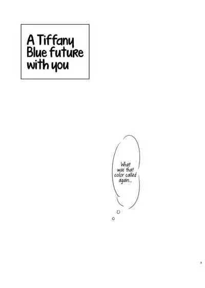Tiffany Blue no Mirai o Kimi to | A Tiffany Blue future with you